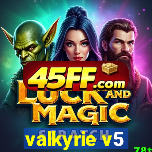 valkyrie v5
